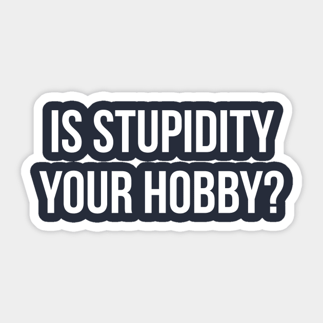 Is stupidity your hobby funny insult sarcasm Sticker by RedYolk